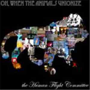 The Human Flight Committee - Oh, When The Animals Unionize