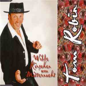 Tom Robin - Wilde Kirschen Um Mitternacht