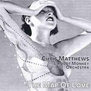 Chris Matthews & Robot Monkey Orchestra - The Map Of Love