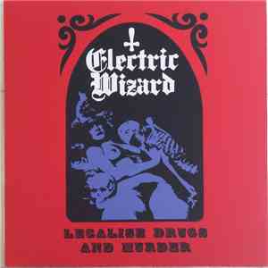 Electric Wizard  - Legalise Drugs And Murder