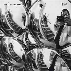 Half Moon Run - Trust