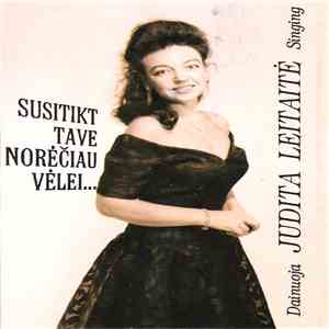 Judita Leitaitė - Susitikt Tave Norėčiau Vėlei...