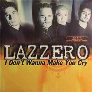 Lazzero - I Don't Wanna Make You Cry