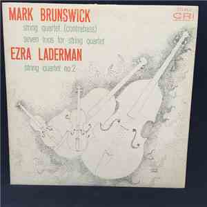 Mark Brunswick - Ezra Laderman, The Galimir Quartet - String Quartet (Contrabass) / Seven Trios For String Quartet / String Quartet No. 2