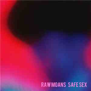 Raw Moans - Safe Sex