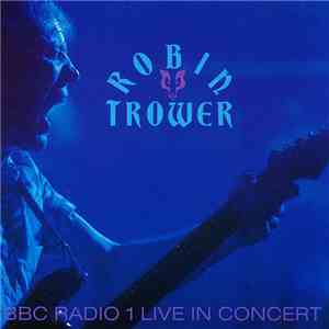 Robin Trower - BBC Radio 1 Live In Concert