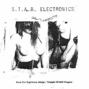 S.T.A.B. Electronics - Born For Righteous Abuse / Temple Of Self-Disgust