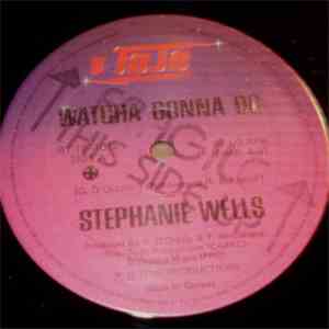 Stephanie Wells - Watcha Gonna Do
