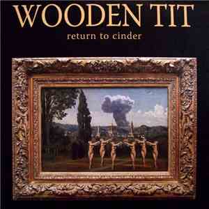 Wooden Tit - Return To Cinder