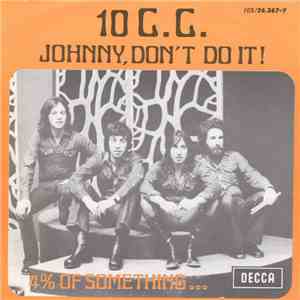 10 C.C. - Johnny, Don't Do It! / 4 % Of Something