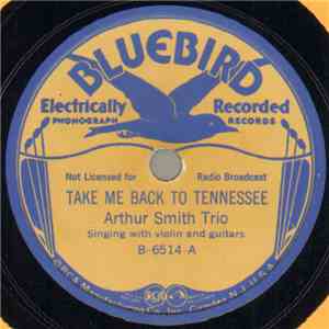 Arthur Smith Trio - Take Me Back To Tennessee / Little Darling They Have Taken You From Me