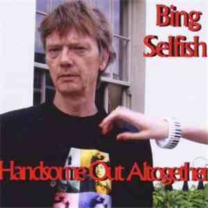 Bing Selfish - Handsome Out Altogether