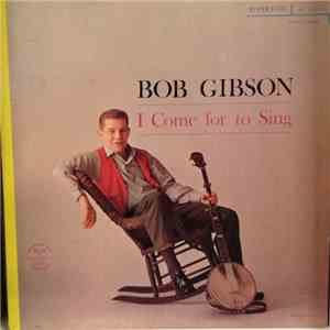 Bob Gibson - I Come For To Sing