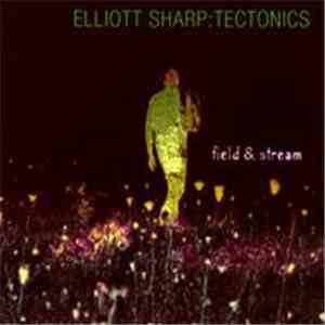 Elliott Sharp: Tectonics - Field & Stream