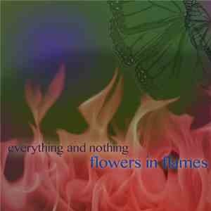 Flowers In Flames - Everything And Nothing