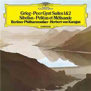 Grieg, Sibelius, Berliner Philharmoniker · Herbert von Karajan - Peer Gynt Suites 1 & 2 / Pelléas Et Mélisande