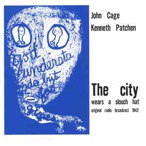 John Cage - Kenneth Patchen - The City Wears A Slouch Hat