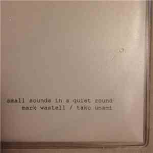 Mark Wastell / Taku Unami - Small Sounds In A Quiet Round