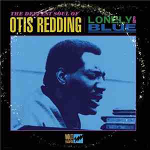 Otis Redding - Lonely & Blue - The Deepest Soul Of Otis Redding