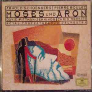 Arnold Schoenberg - Pierre Boulez, David Pittman-Jennings, Chris Merritt, Royal Concertgebouw Orchestra - Moses Und Aron