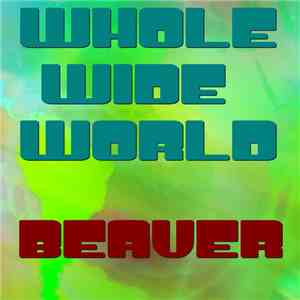 Beaver - Whole Wide World