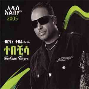 Berhanu Tezera - Tebechisa