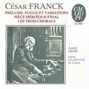 César Franck / André Isoir - Prélude, Fugue Et Variations - Pièce Héroïque - Final - Les Trois Chorals