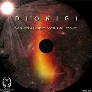 Dionigi - When I Get You Alone