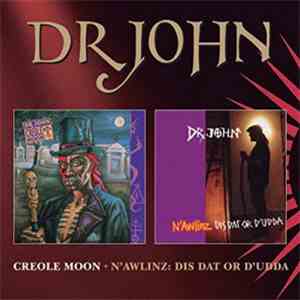 Dr. John - Creole Moon + N'Awlinz: Dis Dat Or D'Udda