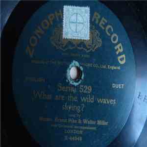 Ernest Pike, Walter Miller - Life's Dream Is O'er / What Are The Wild Waves Saying?