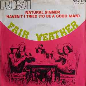 Fair Weather - Natural Sinner / Haven't I Tried (To Be A Good Man)