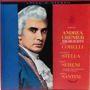 Franco Corelli, Antonietta Stella, Mario Sereni, Orchestra E Coro Del Teatro Dell'Opera Di Roma, Gabriele Santini , Giordano - Andrea Chénier - Highlights