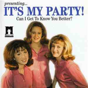 IT'S MY PARTY! - Can I Get To Know You Better?