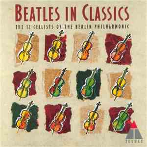 The 12 Cellists Of The Berlin Philharmonic - The Beatles In Classics