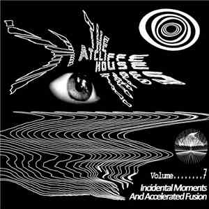 The Hatcliffe House Tapes - Volume 7 - Incidental Moments And Accelerated Fusion